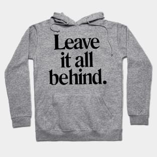 Leave it all behind quote Hoodie